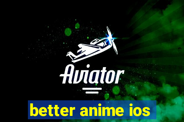 better anime ios